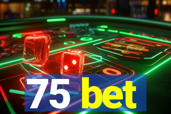 75 bet